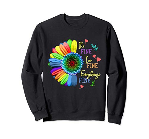 Its Fine Im Fine Everythings Fine - Sunflower - Flower Lover Sweatshirt