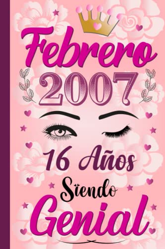 febrero 2007, 16 Años Siendo Genial: febrero 16 Años cumpleaños Regalo para niñas, Regalo de cumpleaños único para para la hija, ella, nacido en 2007, cuaderno diario.