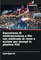 Esecuzione di elettroerosione a filo con elettrodo di rame e acciaio per stampi in plastica P20 6208665590 Book Cover