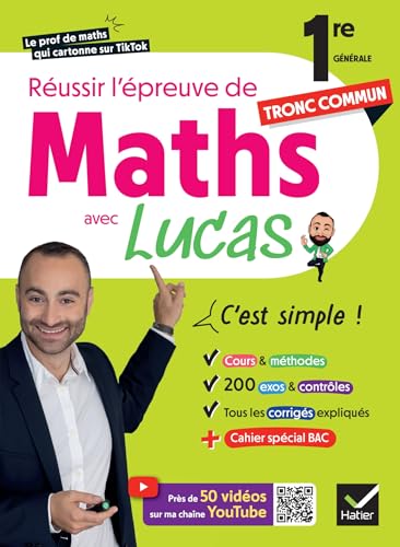 Réussir l'épreuve de Maths 1re tronc commun avec Lucas - C'est simple !: avec 50 vidéos pour tout comprendre