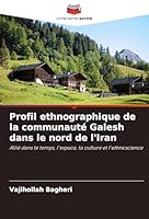 Profil ethnographique de la communauté Galesh dans le nord de l'Iran: Allié dans le temps, l'espace, la culture et l'ethnoscience (French Edition) 3639643461 Book Cover