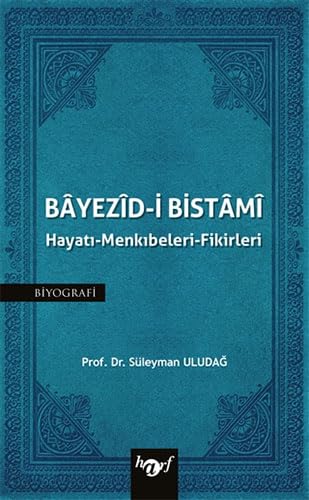 Bayezid-i Bistami: Hayatı - Menkıbeleri - Fikirleri