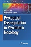 Perceptual Dysregulation in Psychiatric Nosology (Current Topics in Behavioral Neurosciences Book 74)