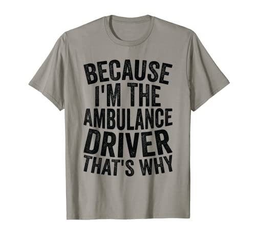 Medical Hospital - Porque soy el conductor de ambulancia Camiseta