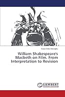 William Shakespeare's Macbeth on Film. From Interpretation to Revision 3659675385 Book Cover