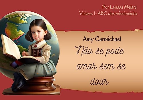 Amy Carmichael: Não se pode amar sem se doar (ABC dos Missionários) - Melaré, Larissa 