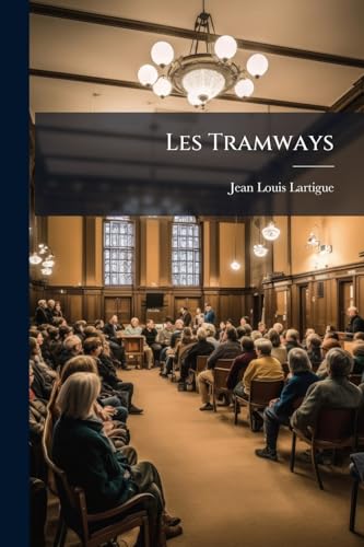 Les Tramways: Etude Pratique De Droit Administratif... (French Edition)