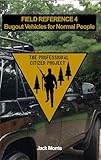 Bugout Vehicles for Normal People: Field Reference 4 (FR-4) (The Professional Citizen Project Book 15)