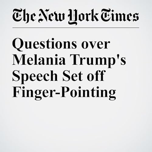 Questions over Melania Trump's Speech Set off Finger-Pointing cover art