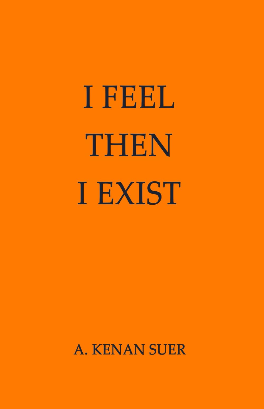 I FEEL, THEN I EXIST