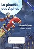  La Planète des Alphas Activités du niveau 3: Cahier de l\'élève