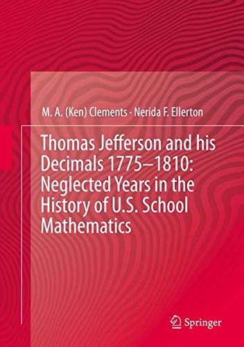 Buy Thomas Jefferson and his Decimals 1775?1810: Neglected Years in the History of U.S. School Mathematics — BookShops.in