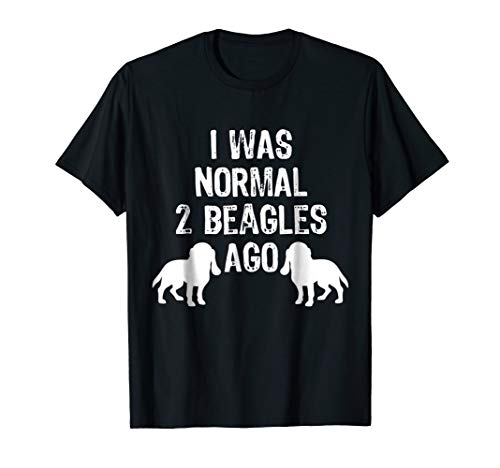I Was Normal 2 Beagles Ago - Funny Dog T Shirt
