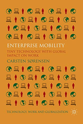 Enterprise Mobility: Tiny Technology with Global Impact on Work (Technology, Work and Globalization) view 2