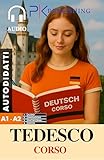 Tedesco Pratico: Corso Facile per Principianti: Con Audio e Traduzione Italiana (Tedesco: Corso Pratico per Autodidatti)