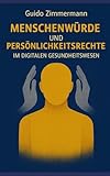 Menschenwürde und Persönlichkeitsrechte im digitalen Gesundheitswesen