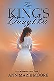The King's Daughter: LWH Series Book 1 (Love's Weaving Hand)