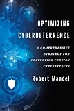 Optimizing Cyberdeterrence: A Comprehensive Strategy for Preventing Foreign Cyberattacks