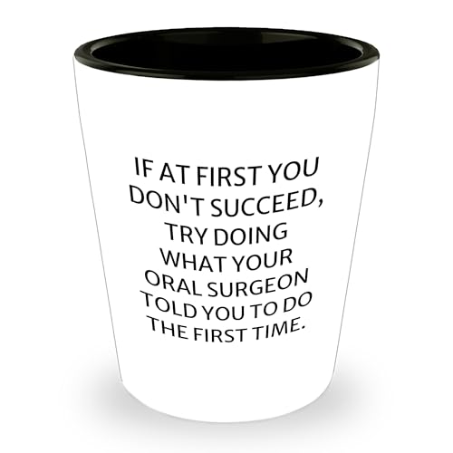 Funny Oral Surgeon Humor Shot Glass Gifts from Mom on Mother's Day for Her Oral Surgeon's Wise Words of Encouragement -  Gearbubble