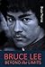Bruce Lee: Beyond the Limits: ...his teaching for life