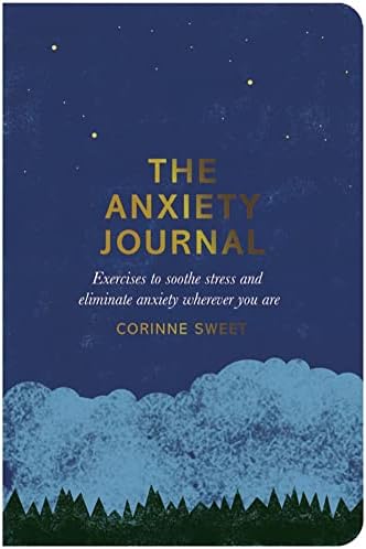 The Anxiety Journal: Exercises to Soothe Stress and Eliminate Anxiety Wherever You are