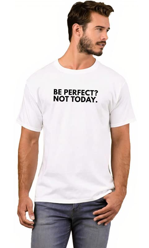 Workshop Printed Funky t Shirts for Men & Women |Be Perfect Not Today Tee Shirt|Round Neck Tshirt Half Sleeve Cotton Funny Saying T-Shirts
