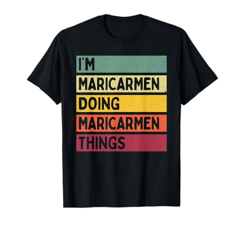I'm Maricarmen Doing Maricarmen Things Funny Personalizado Camiseta
