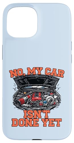No My Car Isn't Done Yet �G���W���`���[�j���O�I�[�g�}�j�A�B �X�}�z�P�[�X iPhone 15 �p