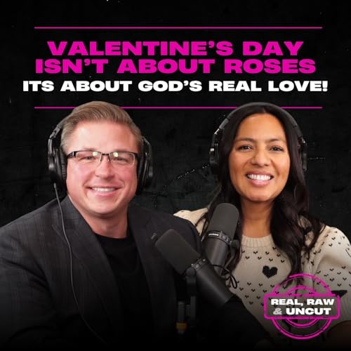 RealRaw&Uncut 43: Valentine's Day Isn't About Roses, It's about God's Real Love
