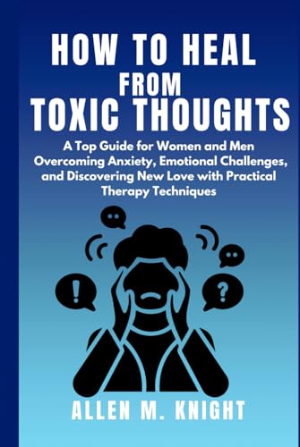 HOW TO HEAL FROM TOXIC THOUGHTS: A Top Guide for