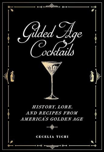 Gilded Age Cocktails: History, Lore, and Recipes from America's Golden Age (Washington Mews Books)