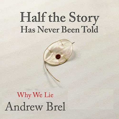 Half the Story Has Never Been Told: Why We Lie by Andrew Brel episode artwork