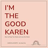 I'm the Good Karen: How to Keep Your Name and Lose the Meme