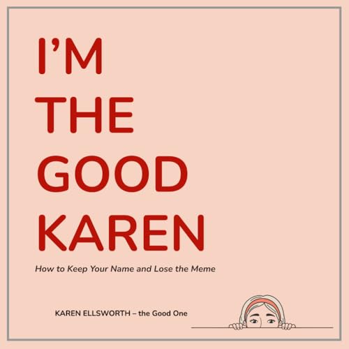 I'm the Good Karen: How to Keep Your Name and Lose the Meme