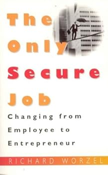 Paperback The Only Secure Job: Changing From Employee To Entrepreneur Book
