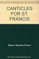 CANTICLES FOR ST. FRANCIS B007TC6D6C Book Cover