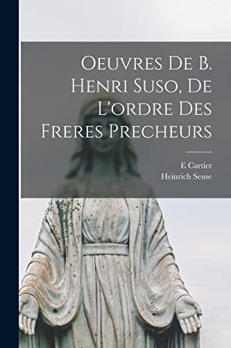 Oeuvres De B. Henri Suso, De L'ordre Des Freres Precheurs (French Edition)