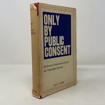 Only By Public Consent: American Corporations Search for Favorable Opinion.