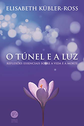 O túnel e a luz: Reflexões essenciais sobre a vida e a morte