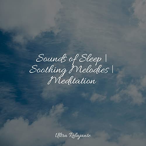 Sounds of Sleep Soothing Melodies Meditation by Deep Sleep Music