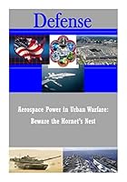 Aerospace Power in Urban Warfare: Beware the Hornet's Nest 1505393434 Book Cover