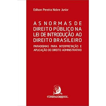 Capa do livro As Normas de Direito Público na lei de Introdução ao Direito Brasileiro: Paradigmas Para Interpretação e Aplicação do Direito Administrativo