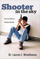 Shooter in the Sky : The Inner World Of Children Who Kill 1929175132 Book Cover