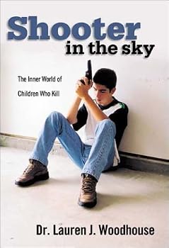 Shooter in the Sky : The Inner World Of Children Who Kill