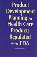 Product Development Planning for Health Care Products Regulated by the Fda 0873894162 Book Cover