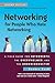 Networking for People Who Hate Networking, Second Edition: A Field Guide for Introverts, the Overwhelmed, and the Underconnected