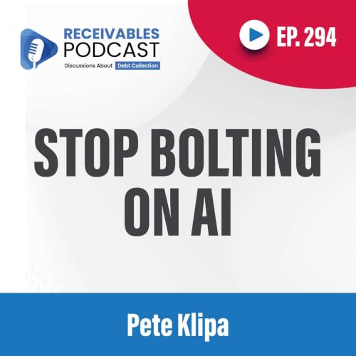 How Collection Agencies Can Use AI Without Losing Control | Pete Klipa | Ep. 294