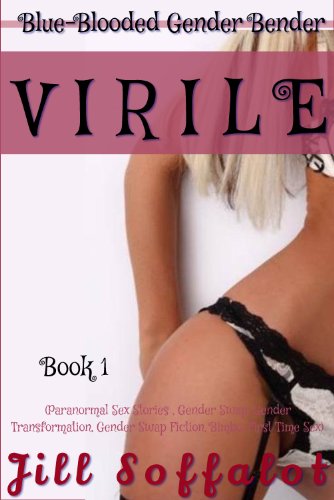 Book 1: VIRILE: (Paranormal Sex Stories , Gender Swap, Gender Transformation, Gender Swap Fiction, Bimbo, First Time Sex) (Blue-Blooded Gender Bender Series)