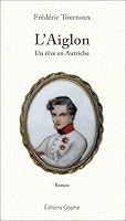 L'Aiglon - un rêve en Autriche 2358151300 Book Cover