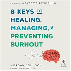 8 Keys to Healing, Managing, and Preventing Burnout Audiolibro Por Morgan Johnson, Babette Rothschild - foreword arte de portada
